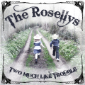 The Rosellys: Two Much Like Trouble